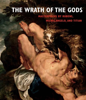 The Wrath of the Gods: Masterpieces by Rubens, Michelangelo, and Titian - Atkins, Christopher