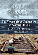 The Wreck of the ""America"" in Southern Illinois: A Flatboat on the Ohio River