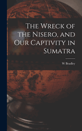The Wreck of the Nisero, and Our Captivity in Sumatra
