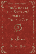 The Wreck of the Scotsman and the Grace of God (Classic Reprint)