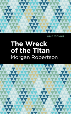 The Wreck of the Titan - Robertson, Morgan, and Editions, Mint (Contributions by)