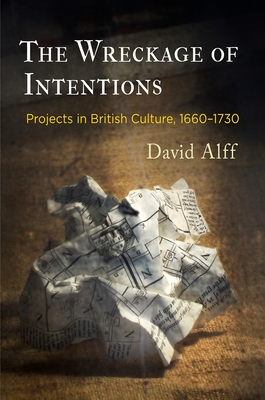 The Wreckage of Intentions: Projects in British Culture, 166-173 - Alff, David