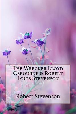 The Wrecker Lloyd Osbourne & Robert Louis Stevenson - Osbourne, Lloyd, and Benitez, Paula (Editor), and Stevenson, Robert Louis