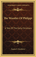 The Wrestler of Philippi: A Tale of the Early Christians