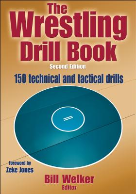 The Wrestling Drill Book - Welker, Bill A (Editor), and Jones, Zeke (Foreword by)