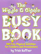 The Wriggle and Giggle Busy Book: 365 Fun, Physical Activities for Toddlers and Preschoolers