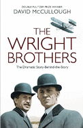 The Wright Brothers: The Dramatic Story-Behind-the-Story