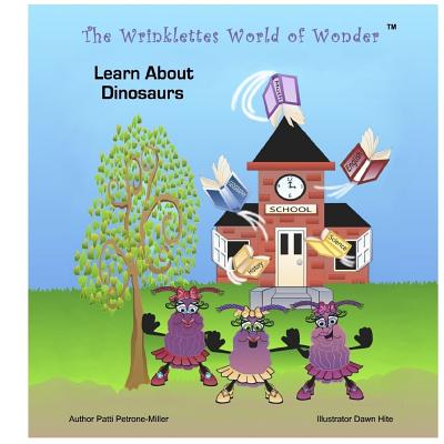 The Wrinklettes World of Wonder: Learn about Dinosaurs - Petrone Miller, Patti