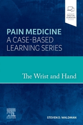 The Wrist and Hand: Pain Medicine: A Case-Based Learning Series - Waldman, Steven D, MD, Jd