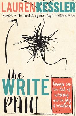 The Write Path: Essays on the Art of Writing and the Joy of Reading - Kessler, Lauren