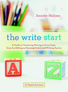 The Write Start: A Guide to Nurturing Writing at Every Stage, from Scribbling to Forming Letters and Writing Stories