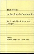 The Writer in the Jewish Community: An Israeli-North American Dialogue - Siegel, Richard