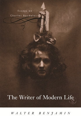The Writer of Modern Life: Essays on Charles Baudelaire - Benjamin, Walter, and Jennings, Michael W (Editor), and Eiland, Howard (Translated by)
