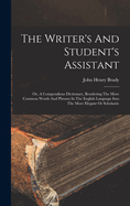 The Writer's And Student's Assistant: Or, A Compendious Dictionary, Rendering The More Common Words And Phrases In The English Language Into The More Elegant Or Scholastic