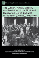 The Writers, Artists, Singers, and Musicians of the National Hungarian Jewish Cultural Association (Omike), 1939-1944