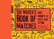 The Writer's Book of Matches: 1,001 Prompts to Ignite Your Fiction