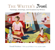 The Writer's Brush: Paintings, Drawings, and Sculpture by Writers - Friedman, Donald, and Gass, William H, Mr., PhD, and Updike, John, Professor
