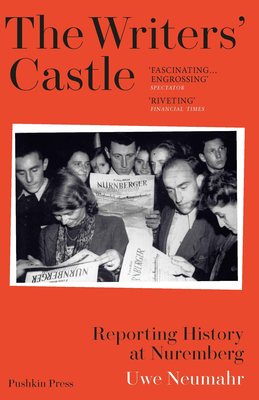 The Writers' Castle: Reporting History at Nuremberg - Neumahr, Uwe, and Chase, Jefferson (Translated by)
