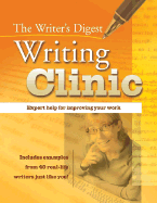 The Writer's Digest Writing Clinic: Expert Help for Improving Your Work