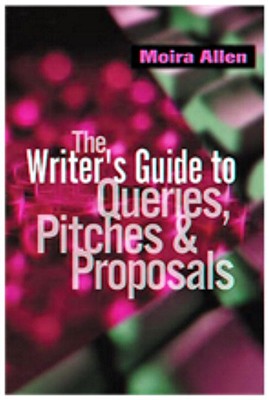 The Writer's Guide to Queries, Pitches and Proposals - Allen, Moira Anderson, and Anderson Allen, Moira