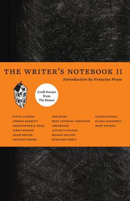 The Writer's Notebook II: Craft Essays from Tin House - Beha, Christopher, and Prose, Francine (Introduction by)