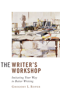 The Writer's Workshop: Imitating Your Way to Better Writing