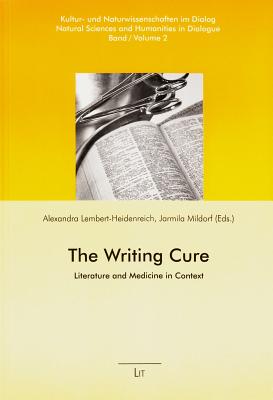 The Writing Cure: Literature and Medicine in Context Volume 2 - Lembert-Heidenreich, Alexandra (Editor), and Mildorf, Jarmila, Dr. (Editor)