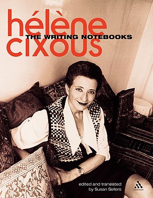 The Writing Notebooks - Cixous, Helene, and Sellers, Susan (Translated by)