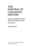 The Writing of Canadian History: Aspects of English-Canadian Historical Writing Since 1900 - Berger, Carl