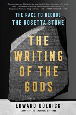 The Writing of the Gods: The Race to Decode the Rosetta Stone - Dolnick, Edward