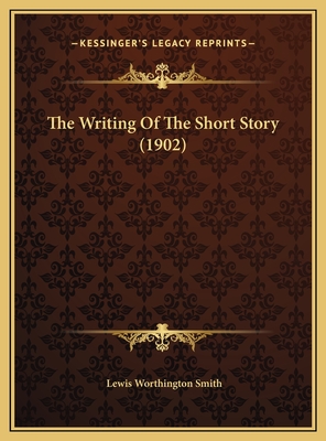 The Writing Of The Short Story (1902) - Smith, Lewis Worthington