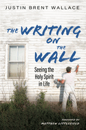 The Writing on the Wall: Seeing the Holy Spirit in Life