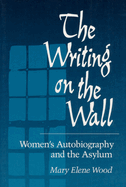 The Writing on Wall: Women's Autobiography and the Asylum