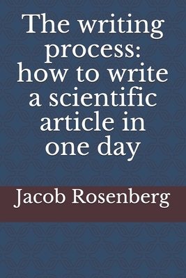 The writing process: how to write a scientific article in one day - Rosenberg, Jacob