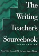 The Writing Teacher's Sourcebook - Tate, Gary (Editor), and Corbett, Edward P J (Editor), and Myers, Nancy (Editor)