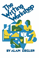 The Writing Workshop: How to Teach Creative Writing Volume 1