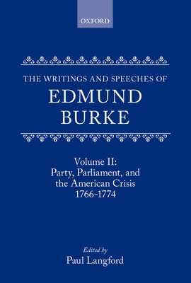 The Writings and Speeches of Edmund Burke: Volume II: Party, Parliament and the American Crisis, 1766-1774 - Burke, Edmund, and Langford, Paul (Editor)