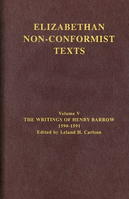 The Writings of Henry Barrow, 1590-91 - Carlson, Leland H. (Editor)