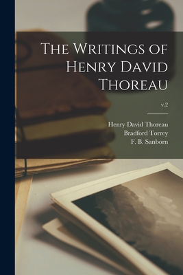 The Writings of Henry David Thoreau; v.2 - Thoreau, Henry David 1817-1862, and Torrey, Bradford 1843-1912, and Sanborn, F B (Franklin Benjamin) 1 (Creator)