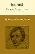 The Writings of Henry David Thoreau, Volume 5: Journal, Volume 5: 1852-1853.