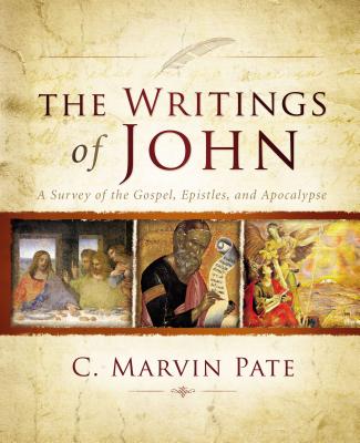 The Writings of John: A Survey of the Gospel, Epistles, and Apocalypse - Pate, C Marvin, PhD