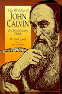 The Writings of John Calvin: An Introductory Guide - De Greef, Wulfert, and Bierma, Lyle D, Ph.D. (Translated by), and Greef, W De