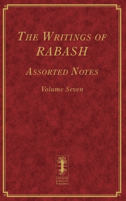 The Writings of RABASH - Assorted Notes - Volume Seven - Ashlag, Baruch