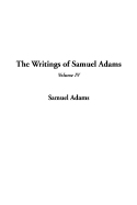 The Writings of Samuel Adams, V4