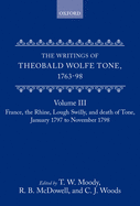 The Writings of Theobald Wolfe Tone 1763-98, Volume 3: France, the Rhine, Lough Swilly and Death of Tone (January 1797 to November 1798)