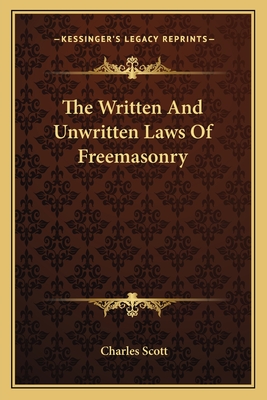 The Written And Unwritten Laws Of Freemasonry - Scott, Charles