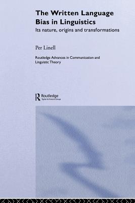 The Written Language Bias in Linguistics: Its Nature, Origins and Transformations - Linell, Per