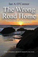 The Wrong Road Home: A Story of Treachery and Deceit Inspired by True Events