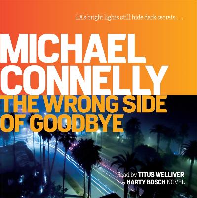 The Wrong Side of Goodbye - Connelly, Michael, and Welliver, Titus (Read by)