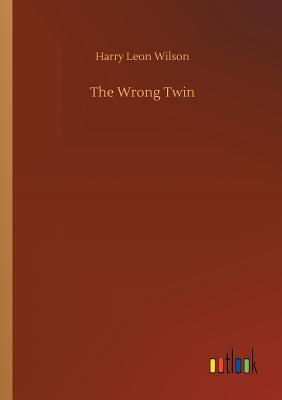 The Wrong Twin - Wilson, Harry Leon